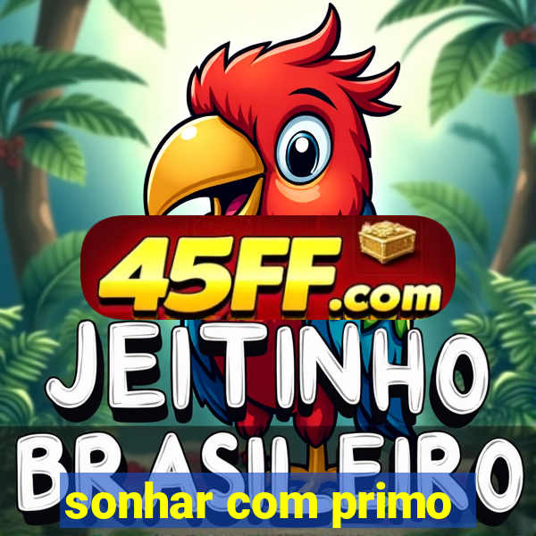 sonhar com primo
